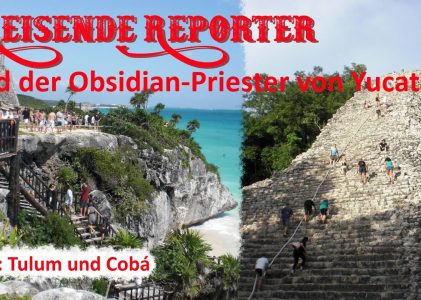 Reisende Reporter und der Obsidian-Priester von Yucatan – Teil 3: Tulum und Cobá | ACSOLAR #313